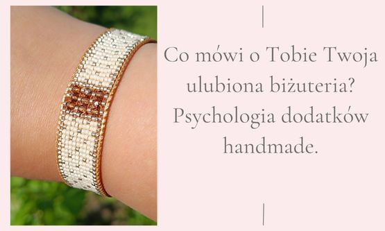 Co mówi o Tobie Twoja ulubiona biżuteria? Psychologia dodatków handmade.